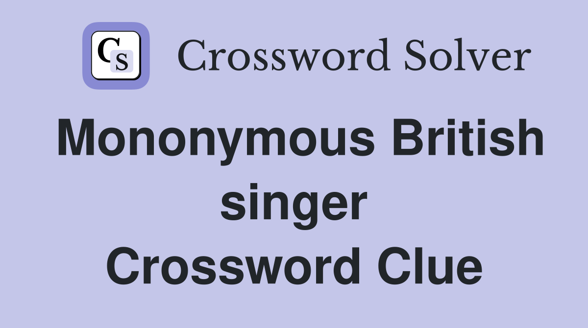Mononymous British singer Crossword Clue Answers Crossword Solver